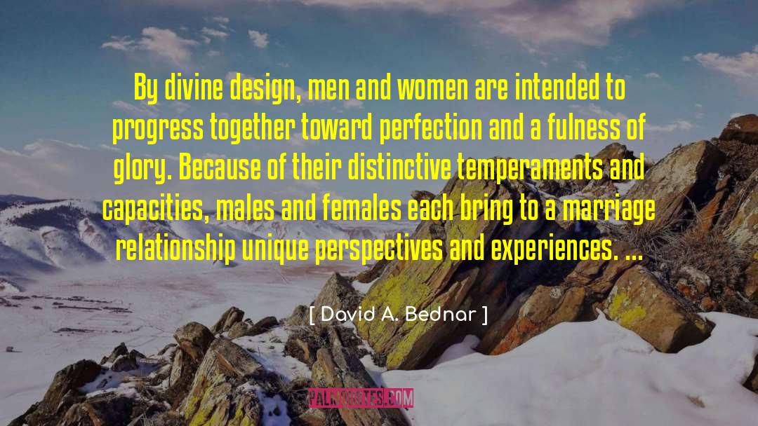 David A. Bednar Quotes: By divine design, men and