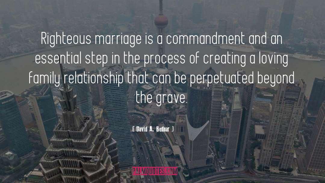 David A. Bednar Quotes: Righteous marriage is a commandment