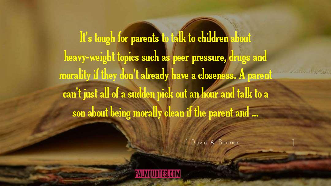 David A. Bednar Quotes: It's tough for parents to