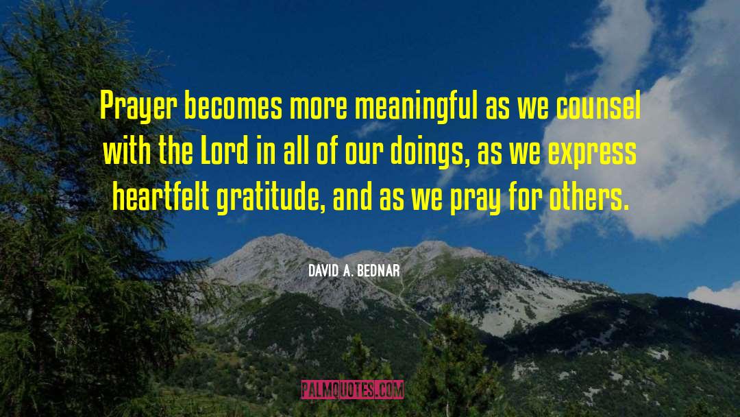 David A. Bednar Quotes: Prayer becomes more meaningful as