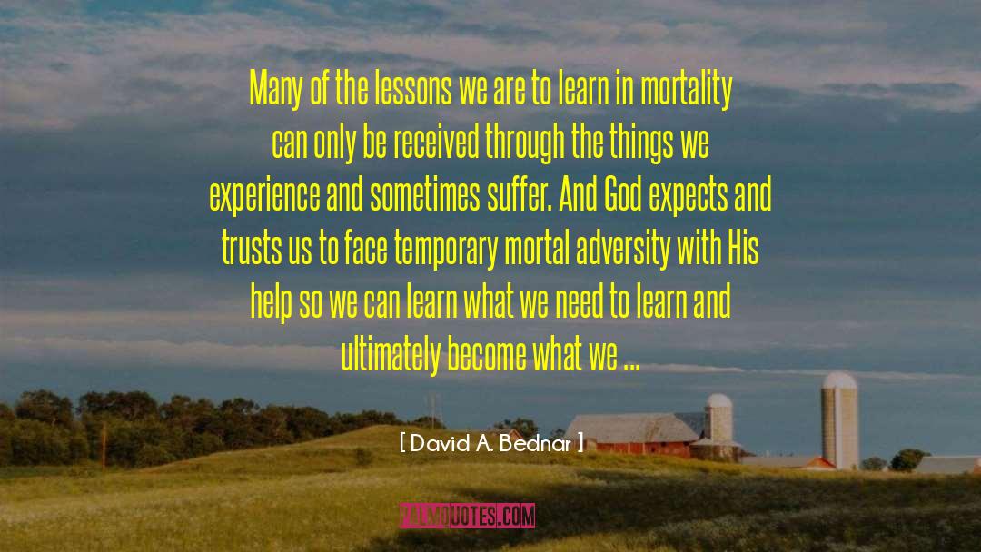 David A. Bednar Quotes: Many of the lessons we