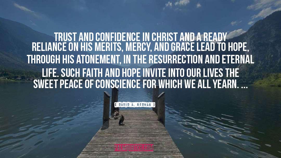 David A. Bednar Quotes: Trust and confidence in Christ