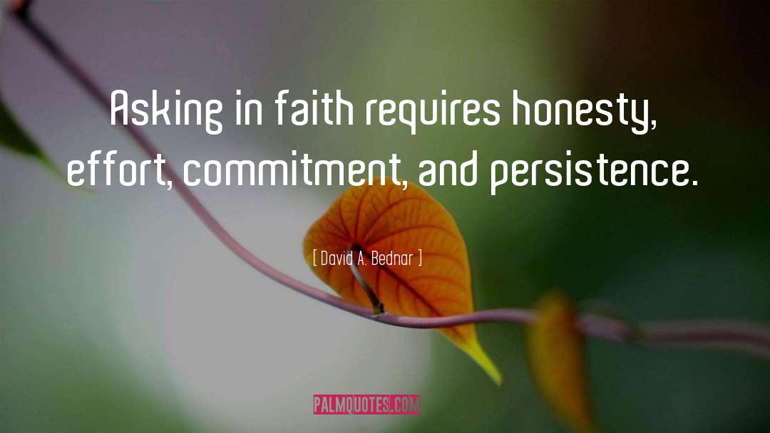 David A. Bednar Quotes: Asking in faith requires honesty,