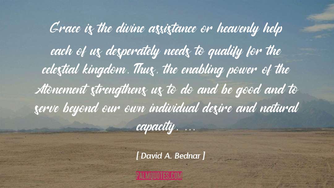 David A. Bednar Quotes: Grace is the divine assistance