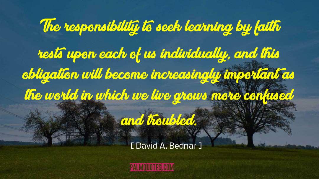 David A. Bednar Quotes: The responsibility to seek learning