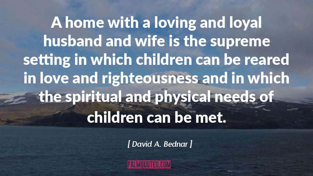 David A. Bednar Quotes: A home with a loving