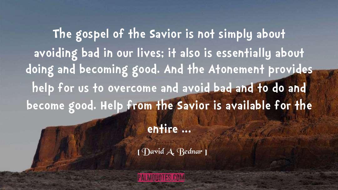 David A. Bednar Quotes: The gospel of the Savior