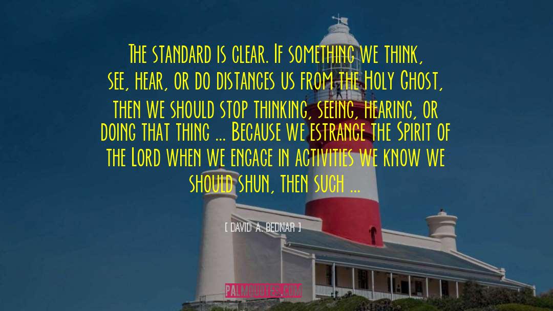 David A. Bednar Quotes: The standard is clear. If