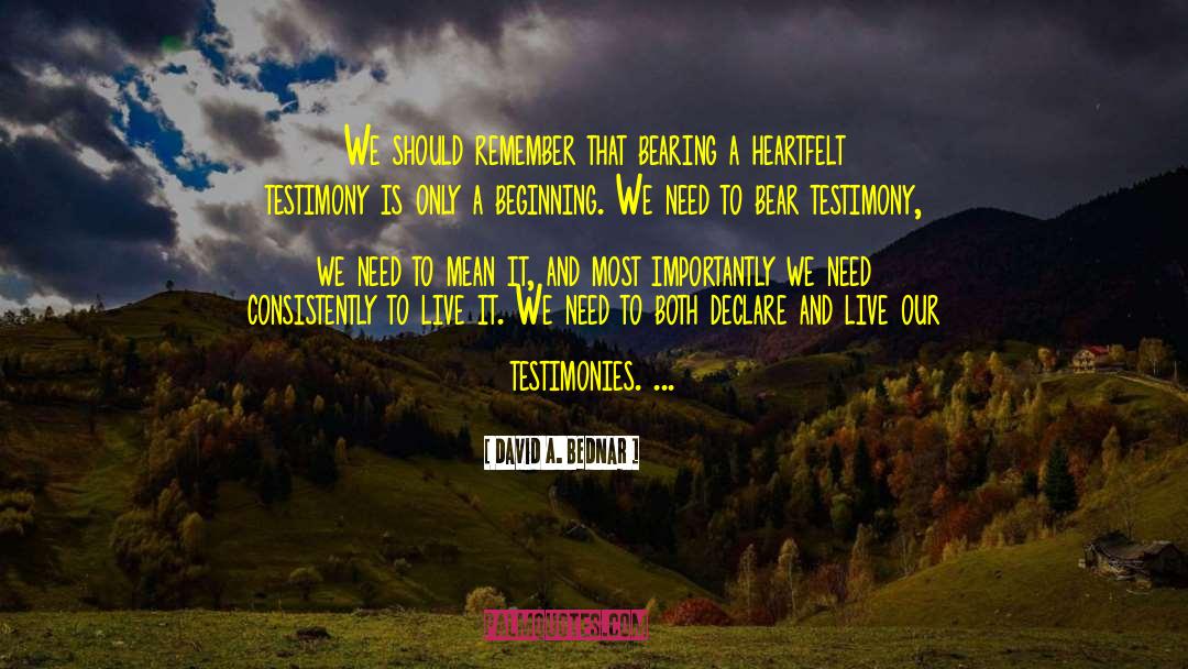 David A. Bednar Quotes: We should remember that bearing