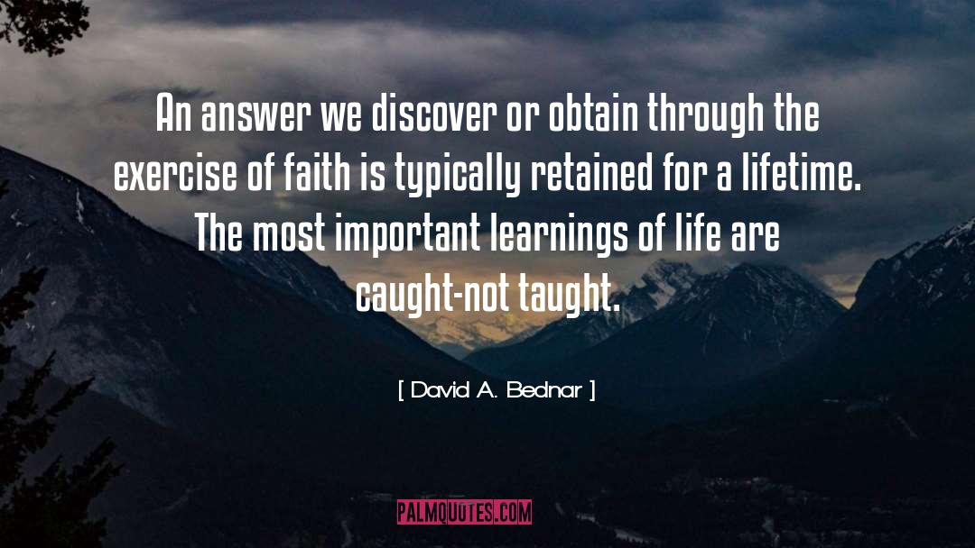 David A. Bednar Quotes: An answer we discover or