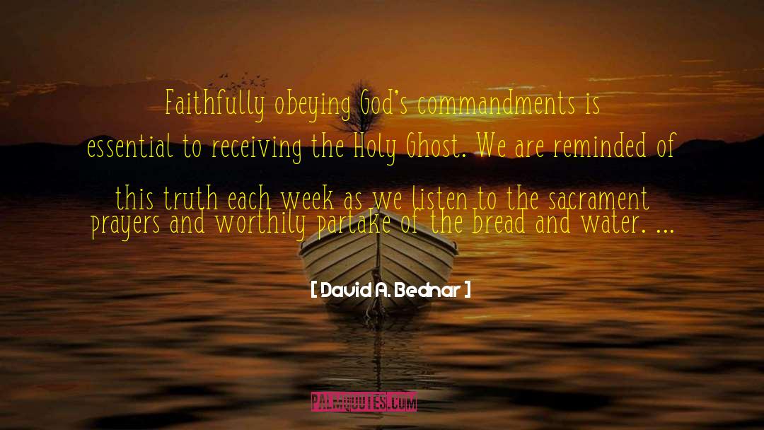 David A. Bednar Quotes: Faithfully obeying God's commandments is