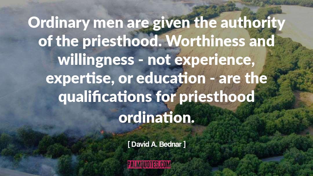 David A. Bednar Quotes: Ordinary men are given the