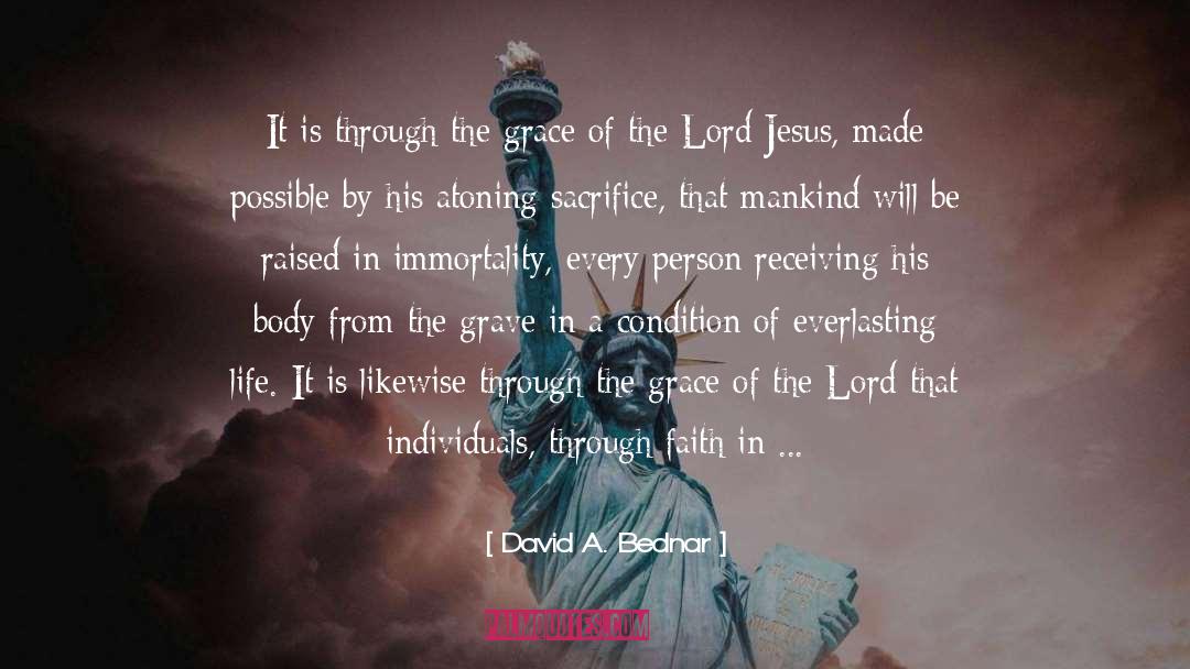 David A. Bednar Quotes: It is through the grace