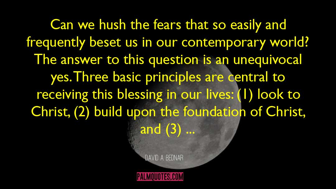 David A. Bednar Quotes: Can we hush the fears