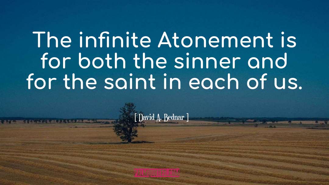 David A. Bednar Quotes: The infinite Atonement is for