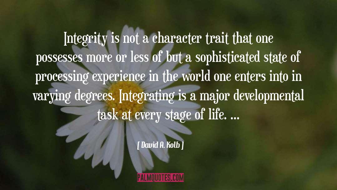 David A. Kolb Quotes: Integrity is not a character