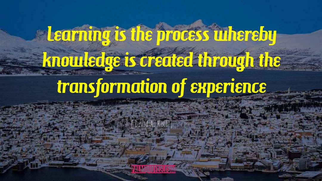 David A. Kolb Quotes: Learning is the process whereby