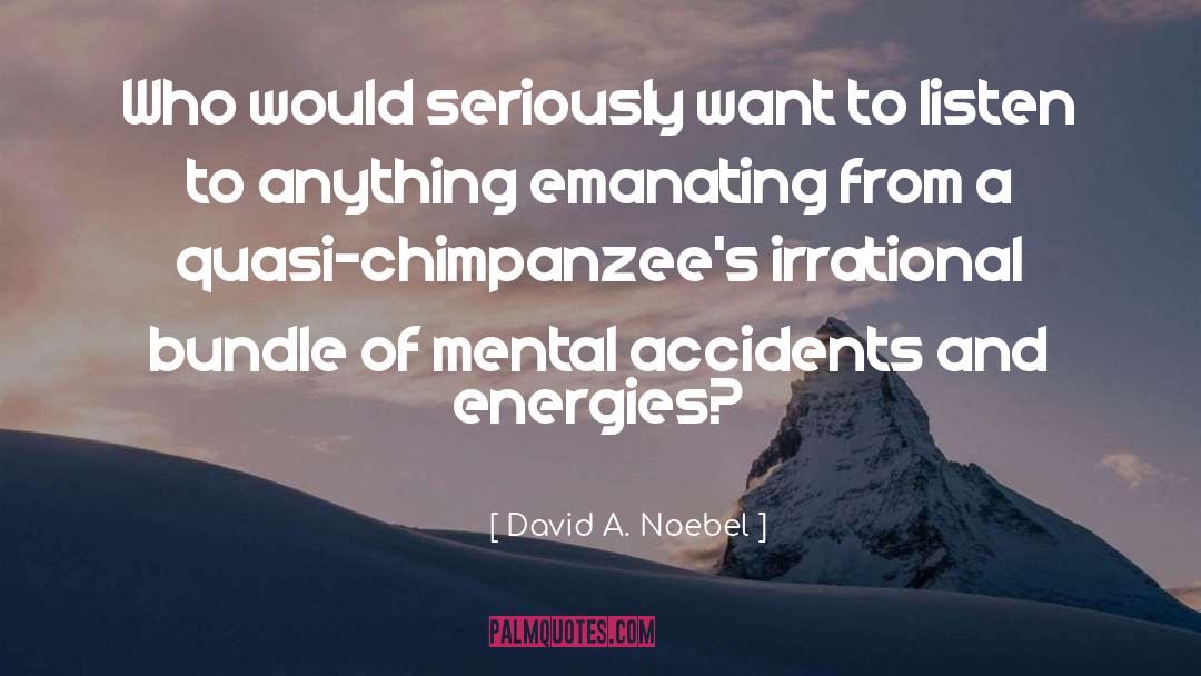David A. Noebel Quotes: Who would seriously want to