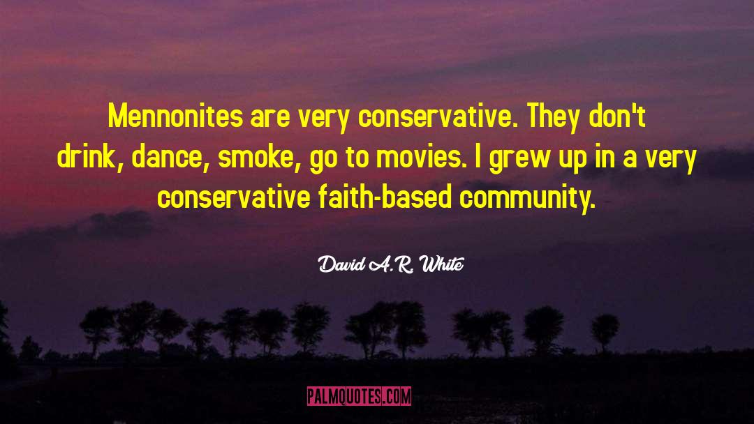 David A.R. White Quotes: Mennonites are very conservative. They