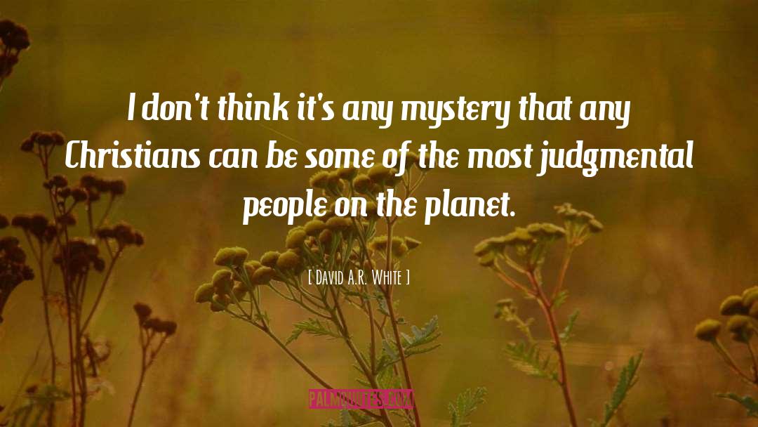 David A.R. White Quotes: I don't think it's any