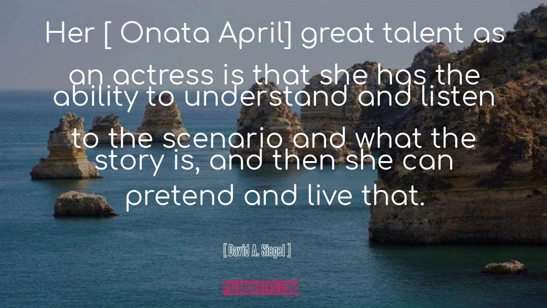 David A. Siegel Quotes: Her [ Onata April] great