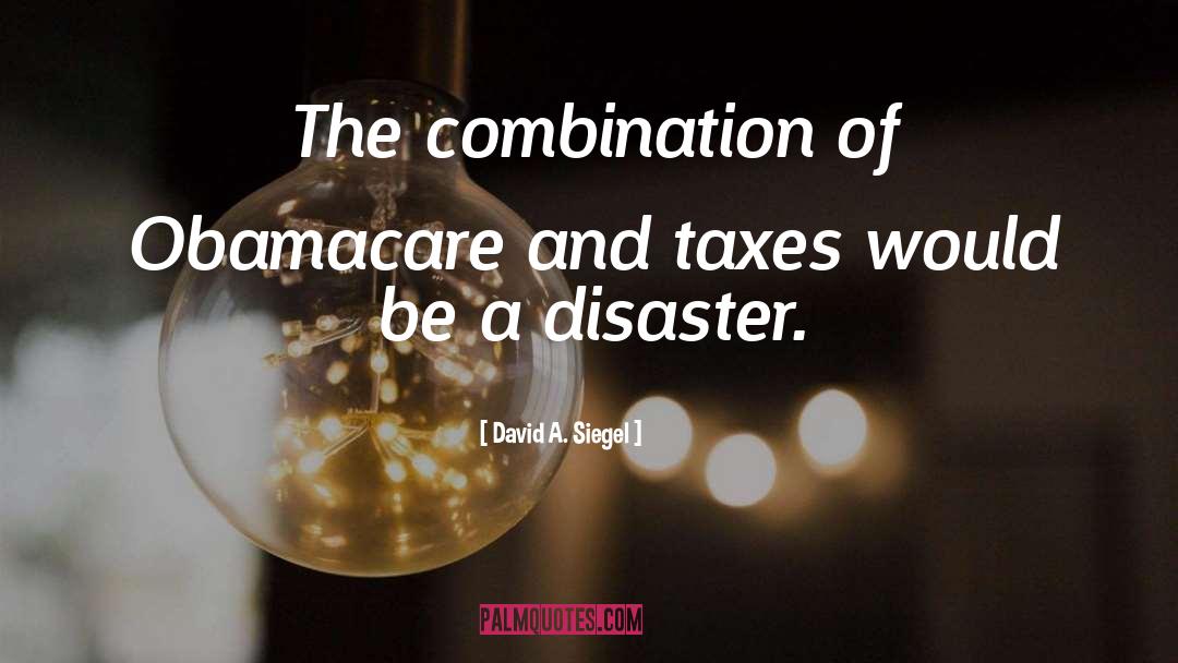 David A. Siegel Quotes: The combination of Obamacare and