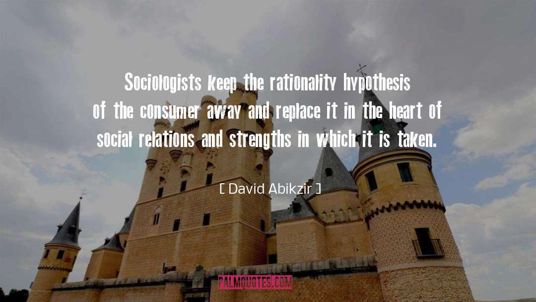 David Abikzir Quotes: Sociologists keep the rationality hypothesis