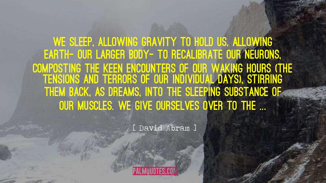 David Abram Quotes: We sleep, allowing gravity to