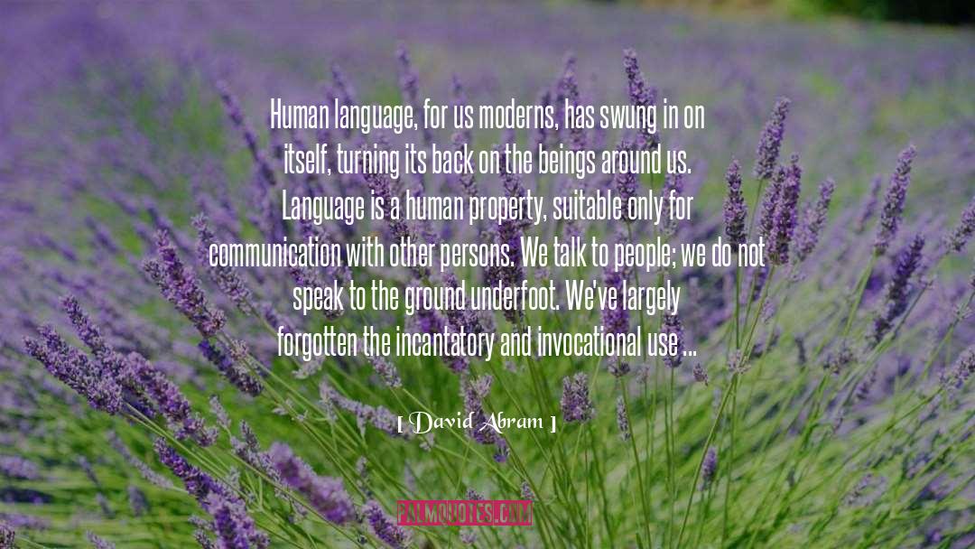 David Abram Quotes: Human language, for us moderns,