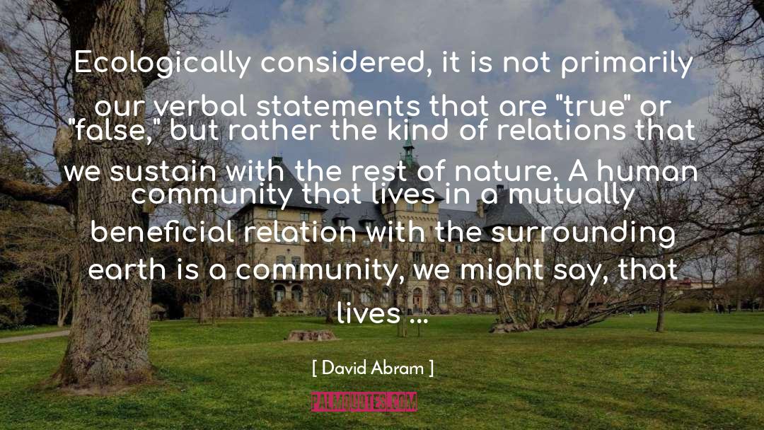 David Abram Quotes: Ecologically considered, it is not