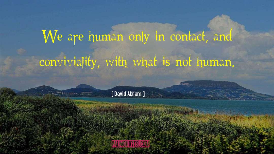 David Abram Quotes: We are human only in