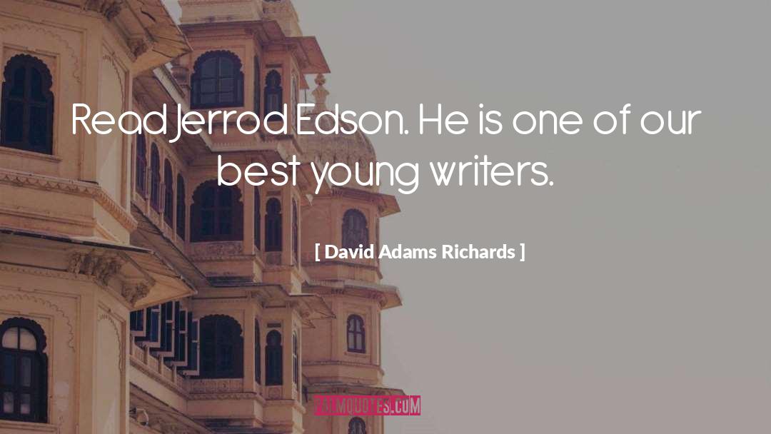 David Adams Richards Quotes: Read Jerrod Edson. He is