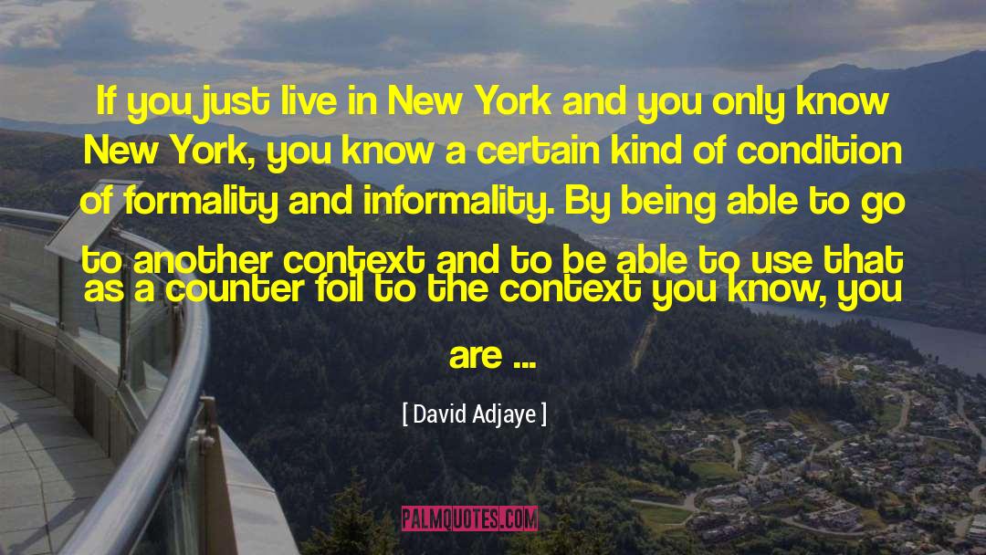 David Adjaye Quotes: If you just live in