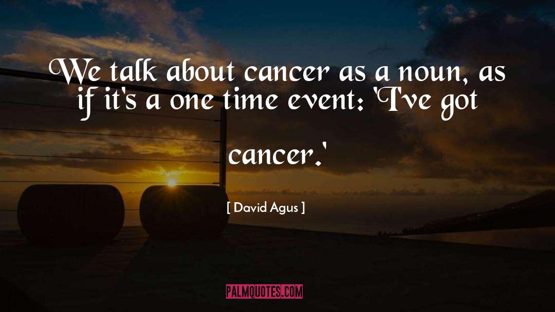 David Agus Quotes: We talk about cancer as