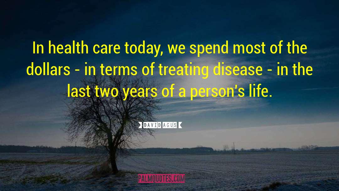 David Agus Quotes: In health care today, we