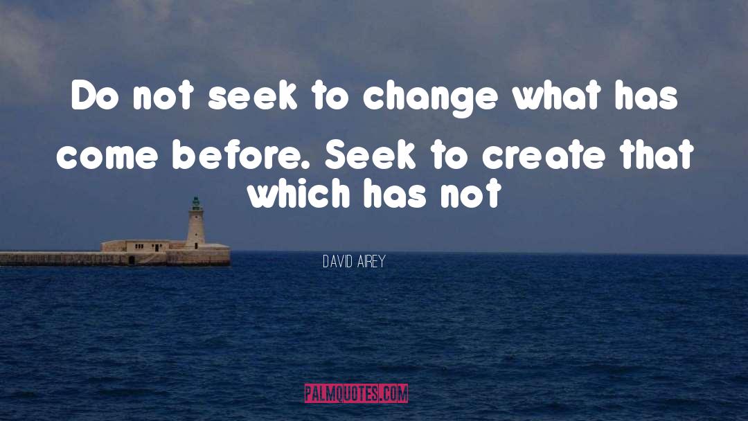 David Airey Quotes: Do not seek to change