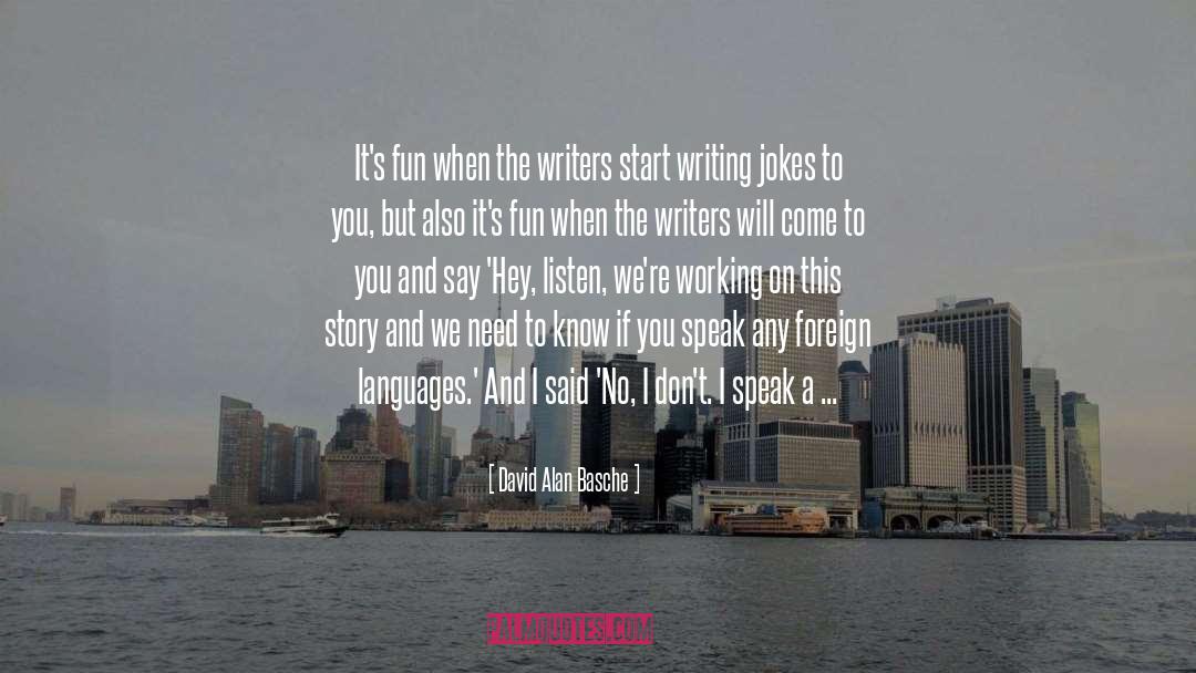 David Alan Basche Quotes: It's fun when the writers