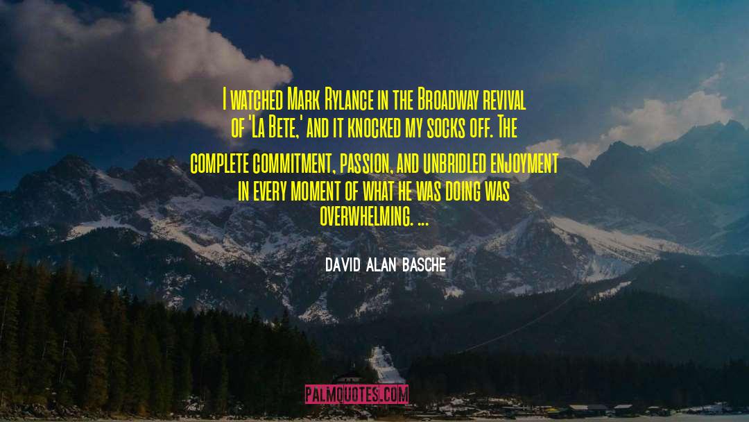 David Alan Basche Quotes: I watched Mark Rylance in