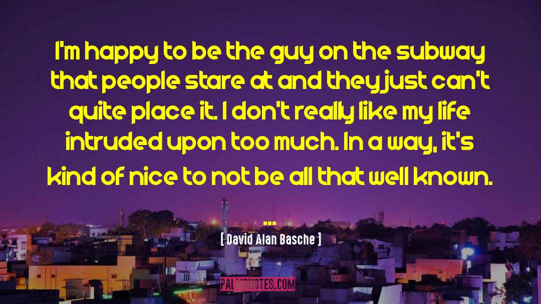 David Alan Basche Quotes: I'm happy to be the