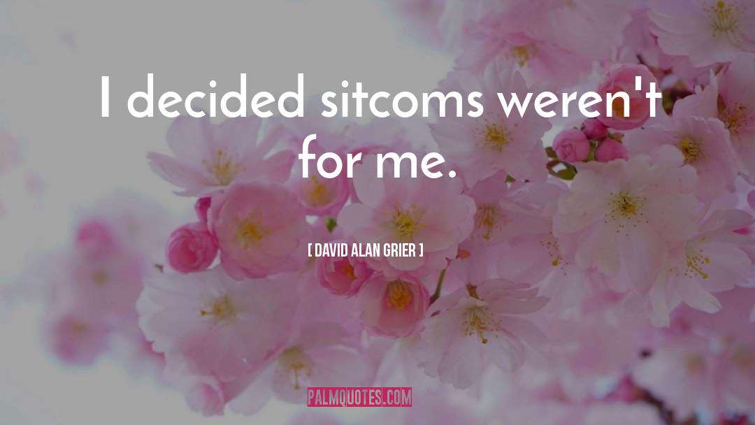 David Alan Grier Quotes: I decided sitcoms weren't for