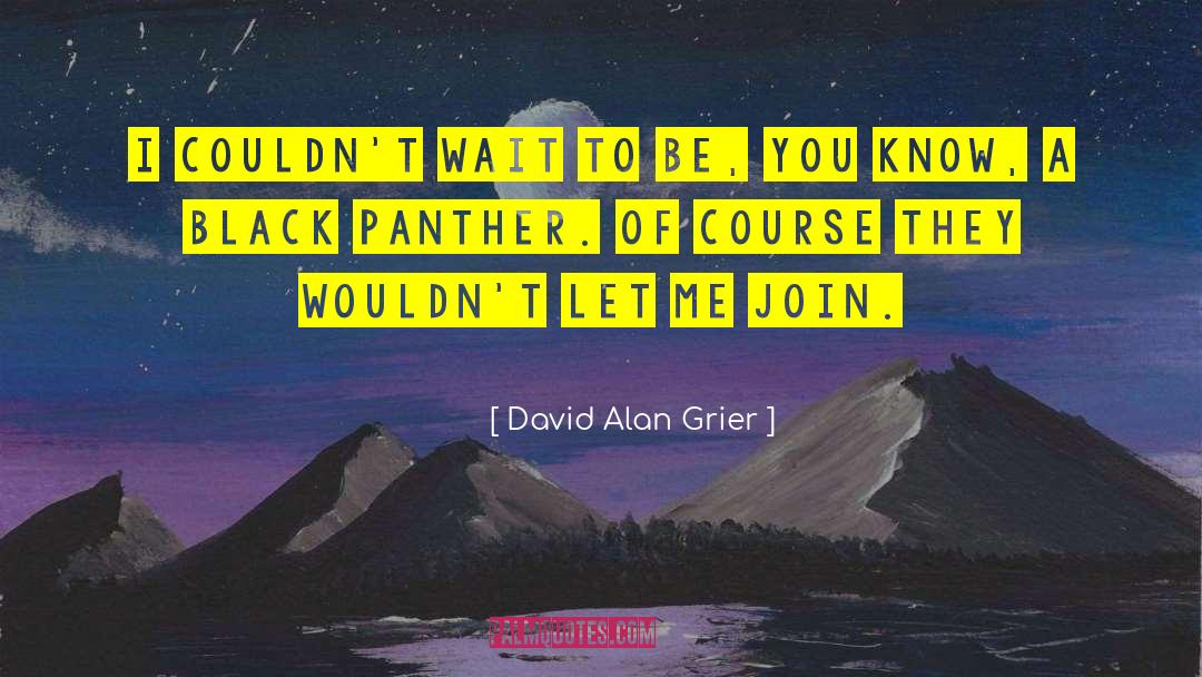 David Alan Grier Quotes: I couldn't wait to be,