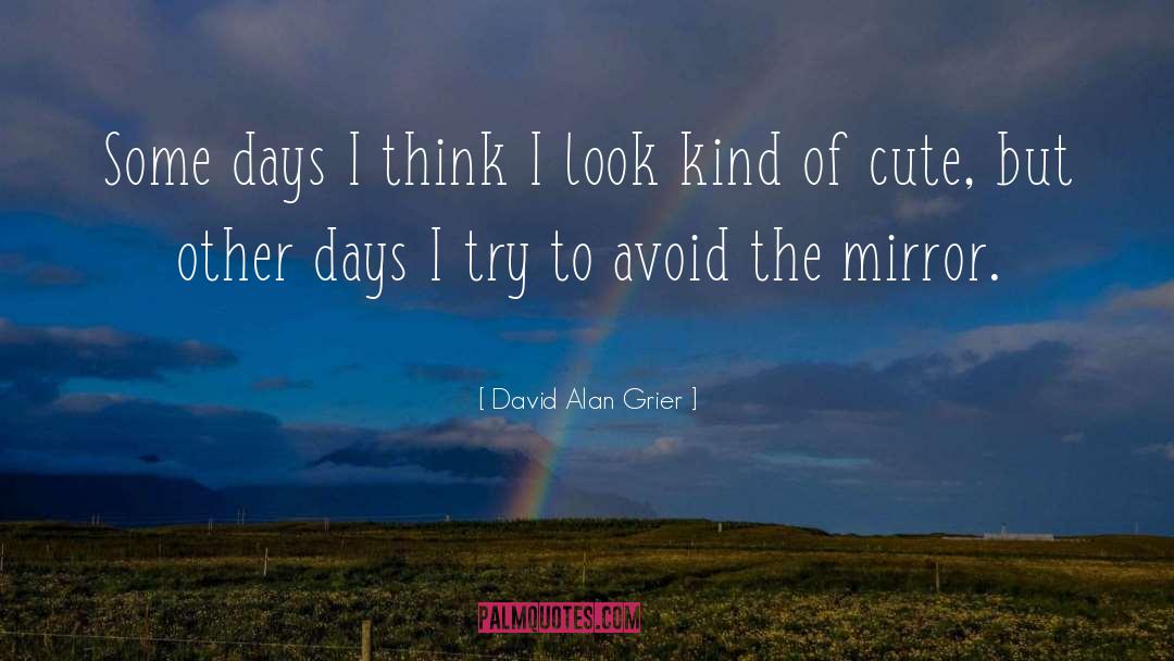 David Alan Grier Quotes: Some days I think I