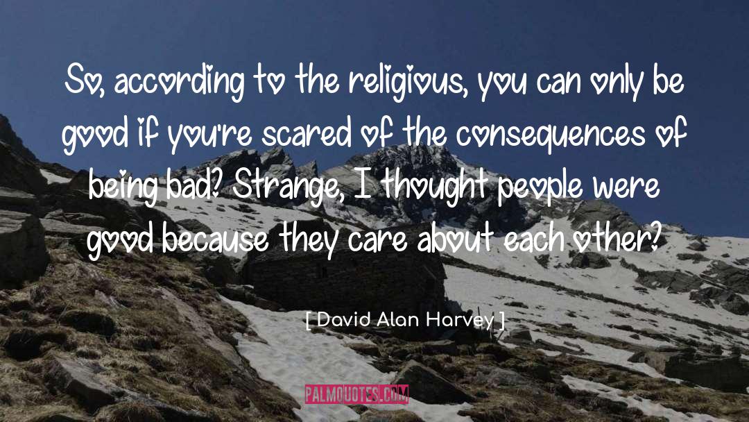 David Alan Harvey Quotes: So, according to the religious,