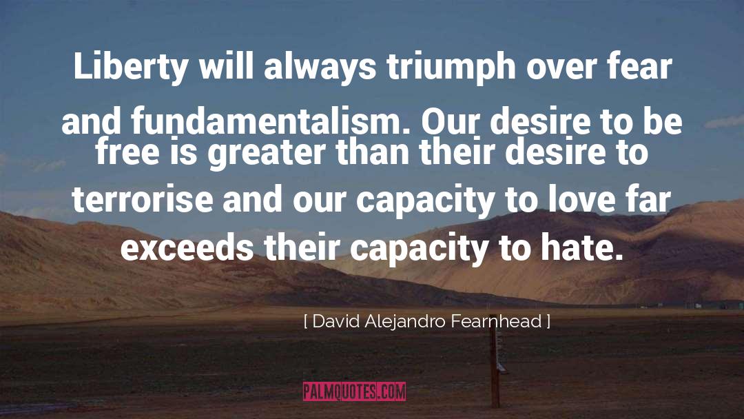 David Alejandro Fearnhead Quotes: Liberty will always triumph over