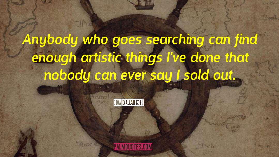 David Allan Coe Quotes: Anybody who goes searching can