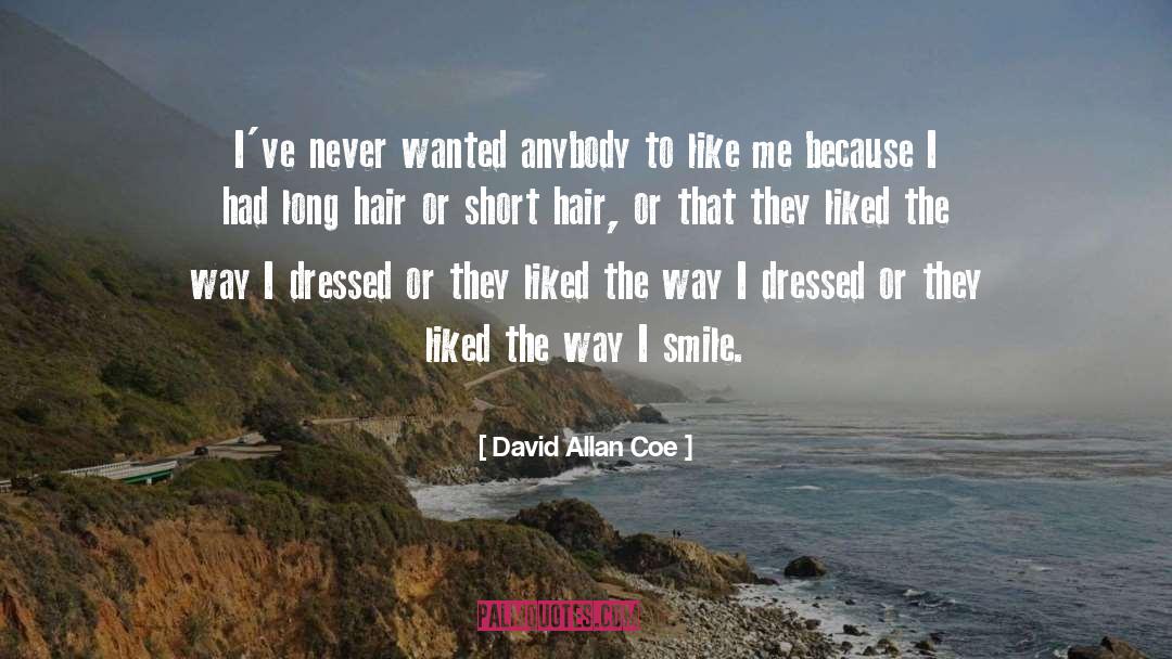 David Allan Coe Quotes: I've never wanted anybody to