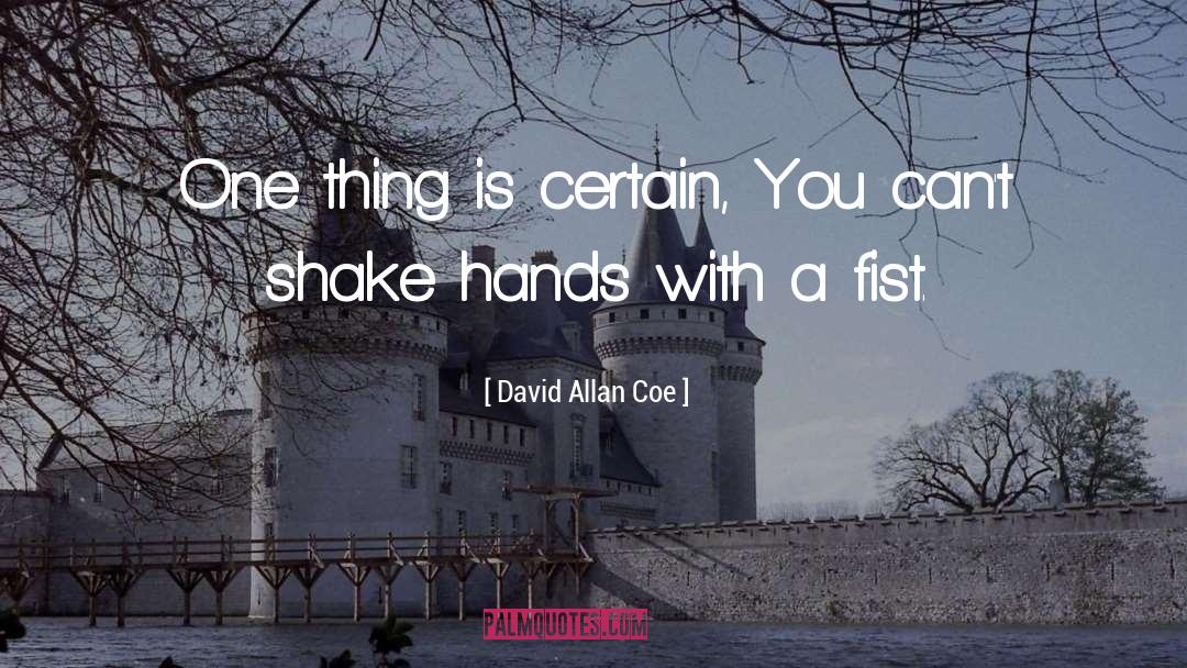 David Allan Coe Quotes: One thing is certain, You