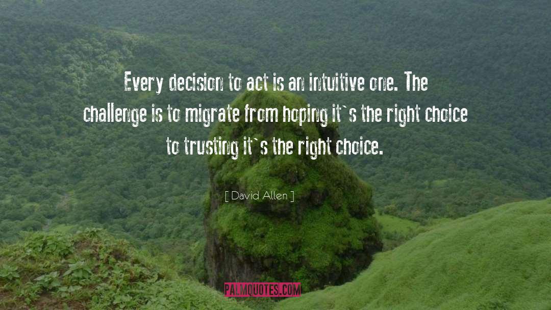 David Allen Quotes: Every decision to act is