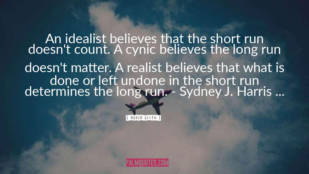 David Allen Quotes: An idealist believes that the