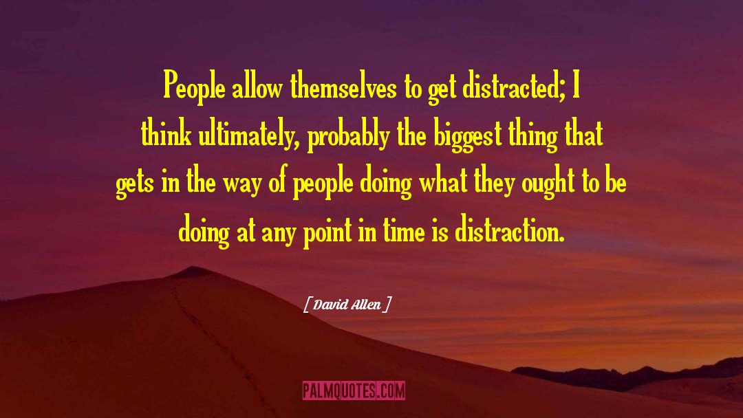 David Allen Quotes: People allow themselves to get